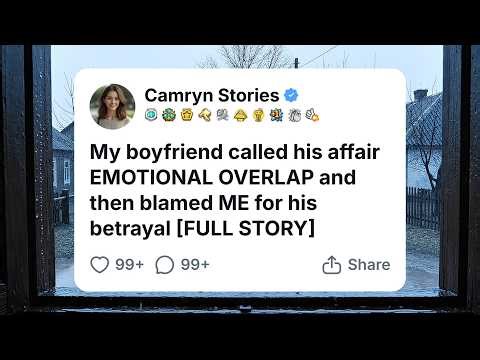 My boyfriend called his affair "EMOTIONAL OVERLAP" and then blamed ME for his betrayal [FULL STORY]