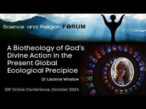 A Biotheology of God’s Divine Action in the Present Gl... - Dr Lisanne Winslow - SRF Online Oct 2024
