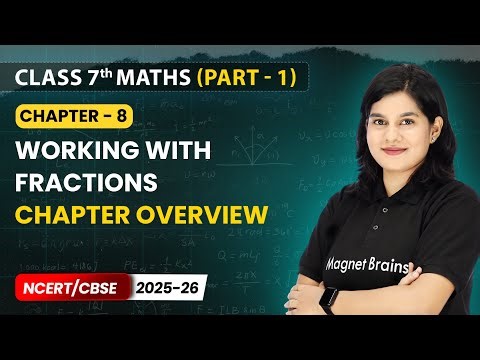 Working With Fractions - Chapter Overview | Class 7 Maths Part 1 | Ch 8 | CBSE 2025-26