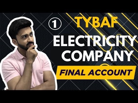 #1 Final Accounts for Electricity Company | Financial Accounting | TYBAF | Siraj Shaikh