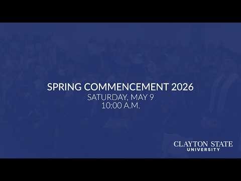 Clayton State University - Spring 2026 Commencement Live Stream [Sat., May 9, 2026, 10:00 A.M.]
