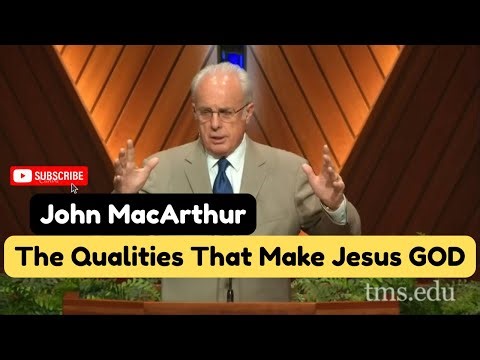 John MacArthur : What Makes Jesus God
