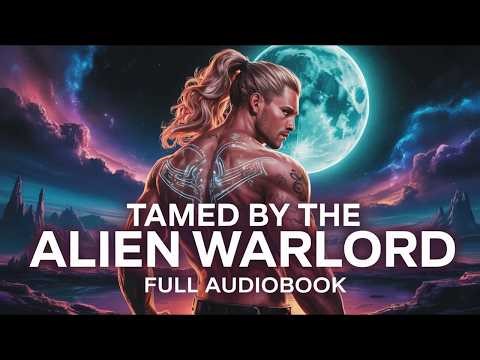 Tamed by the Alien Warlord | A Forbidden Sci-fi Romance | Possessive Warrior Full Length Audiobook