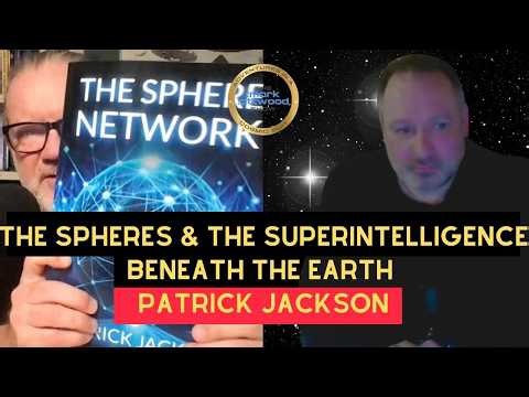 The SPHERES & The SUPERINTELLIGENCE Beneath The Earth: Patrick Jackson