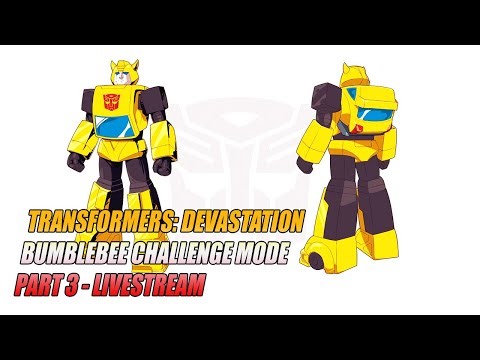 Transformers Devastation: Bumblebee CHALLENGE MODE - Part 3 LIVESTREAM #TRANSFORMERS