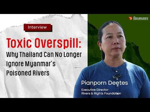 Toxic Overspill: Why Thailand Can No Longer Ignore Myanmar’s Poisoned Rivers