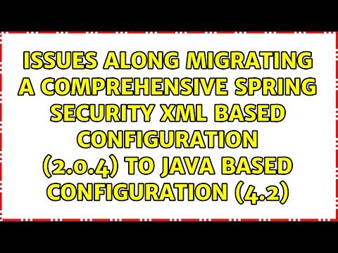 Issues along migrating a comprehensive spring security xml based configuration (2.0.4) to java...