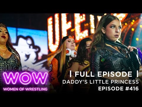 WOW Episode 416: Daddy’s Little Princess | Full Episode | WOW - Women Of Wrestling