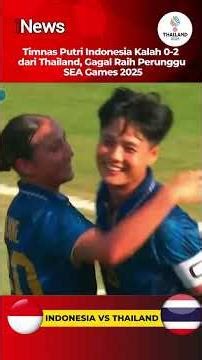 Timnas Putri Indonesia Kalah 0-2 dari Thailand, Gagal Raih Perunggu SEA Games 2025