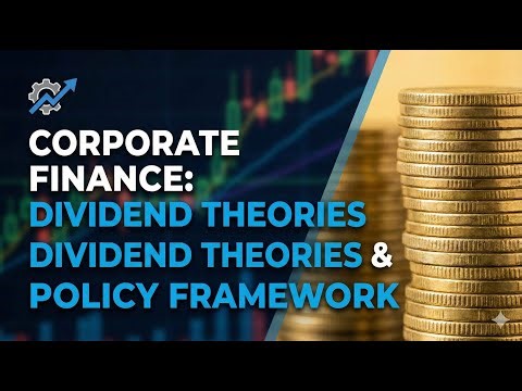 Corporate Finance: Dividend Theories and Policy Framework