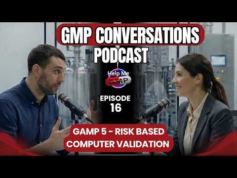 GMP Conversations Podcast Ep 16: GAMP 5 Risk-Based Approach to Computerised Systems Validation