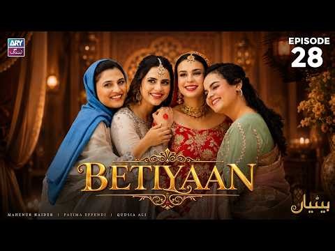 Betiyaan Episode 28 | Fatima Effendi | Mah-e-Noor Haider | ARY Zindagi Drama