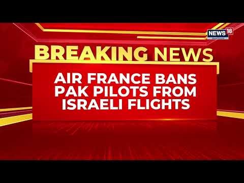 Flydubai Hijack Incident | Air France Bars Pakistani Pilots, Crew From Israel Flights | News18