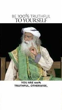Be Truthful to Yourself | Sadhguru