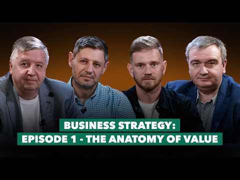 Business strategy: Episode 1 - The anatomy of value | Sergiy Bulavin