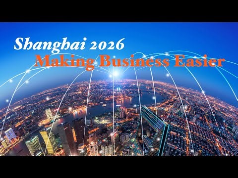 Doing business easier: Shanghai unveils 2026 Action Plan to develop world-class business environment