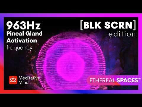 963Hz | GOD'S Frequency | SPIRITUAL Oneness | Pineal Gland ACTIVATOR | BLACK SCREEN,ETHEREAL SPACES™