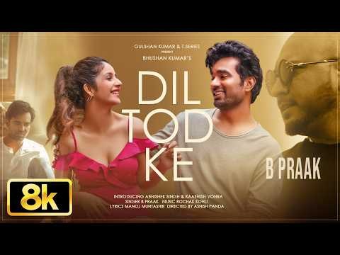 Dil Tod Ke 8K Video | B Praak | Rochak Kohli | Manoj M | Abhishek S, Kaashish V | Bhushan Kumar