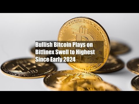 Bullish Bitcoin Plays on Bitfinex Swell to Highest Since Early 2024
