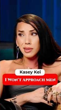 Why Kasey Kei Doesn’t Approach Men #shorts