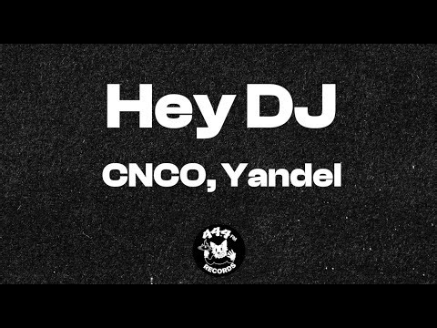 CNCO, Yandel - Hey DJ (Letra / Lyrics Video)