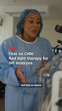 First on CNN: Red light therapy for IVF embryos