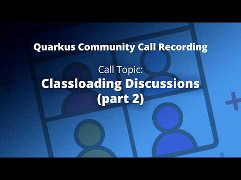 Quarkus Community Call Recording - December 16, 2025: Classloading Discussions (part 2)