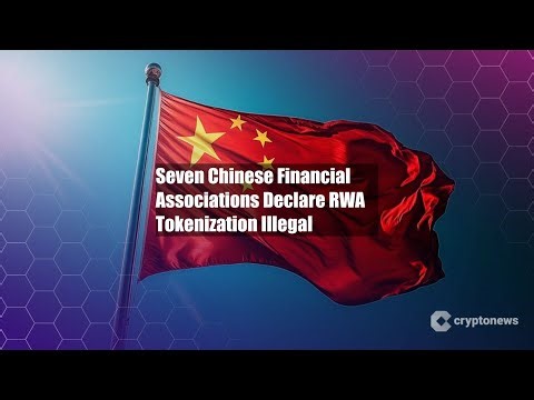 Seven Chinese Financial Associations Declare RWA Tokenization