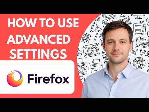How to Use Firefox Advanced Settings Full Guide 2027