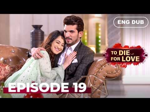 To Die for Love — Full Episode 19【 ENG DUBBED 】 | Indian Series in English Dubbed #EP19