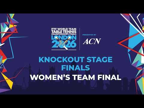 LIVE! | WT Finals | KO | ITTF World Team Table Tennis Championships Finals London 2026