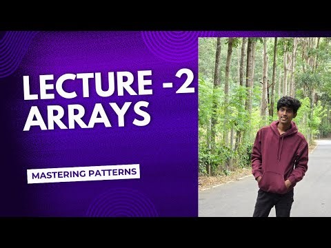 LECTURE - 2 | ARRAYS & FUNCTIONS | DSA | PATTERNS