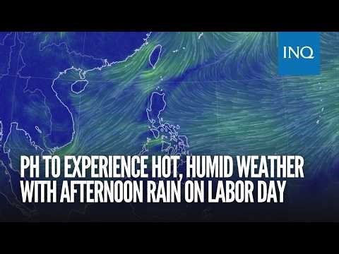 PH to experience hot, humid weather with afternoon rain on Labor Day