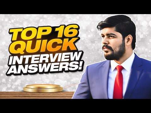 TOP 16 QUICK ANSWERS TO IMPORTANT AND COMMON INTERVIEW QUESTIONS!