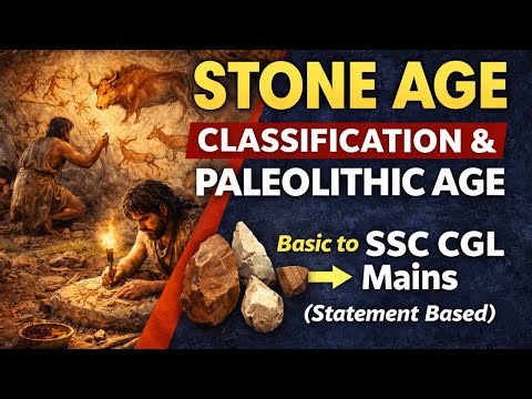 Stone Age Classification & Paleolithic Age | Basic to SSC CGL Mains (Statement Based)
