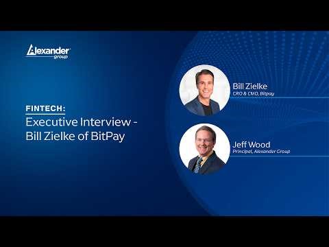 Scaling FinTech Through Disruption: An Executive Interview with Bill Zielke, BitPay