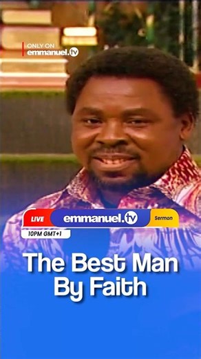 Watch “THE BEST MAN BY FAITH” tonight at 10PM (GMT+1) only on Emmanuel TV