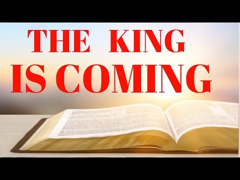 The KING is coming | The Coming of Christ