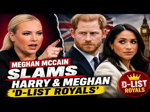 🔥 Meghan McCain Slams Harry & Meghan — ‘D-List Royals’