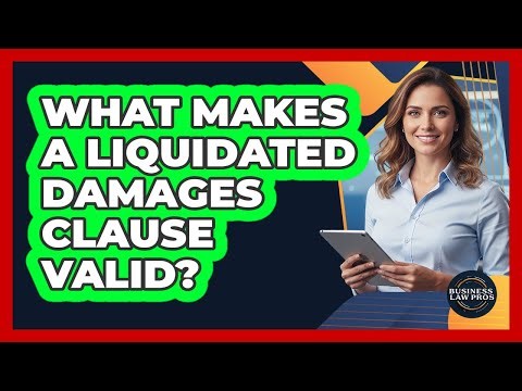 What Makes A Liquidated Damages Clause Valid?