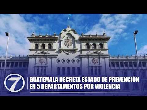 Guatemala declares a state of prevention in 5 departments due to violence