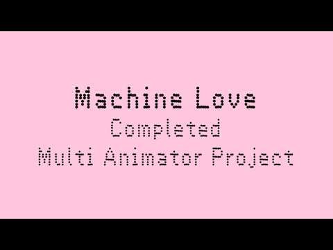 Machine Love Multi Animator Project