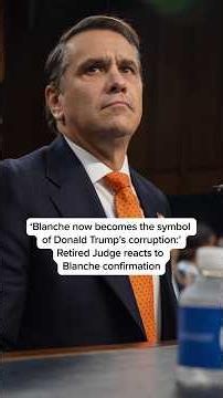 'Blanche now becomes the symbol of Trump's corruption." Retired Judge reacts to Blanche confirmation