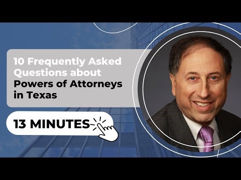 10 Frequently Asked Questions about Powers of Attorneys in Texas