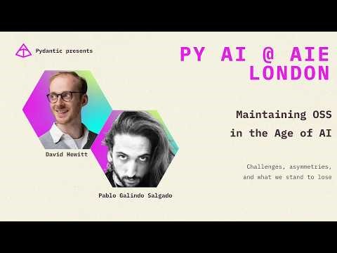 Pablo Galindo Salgado & David Hewitt - Maintaining OSS in the age of AI - PyAI London at AIE 2026