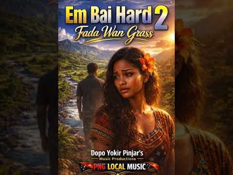 Em Bai Hard 2 - Fada Wan Grass | PNG Local Music 2026 #PNGMusic #WorldMusic #PacificVibes #PNGSongs 