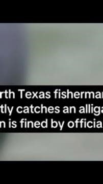 North Texas fisherman accidentally catches an alligator. What happened next got him in trouble