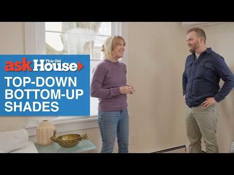 Install Top-Down Bottom-Up Shades | Ask This Old House