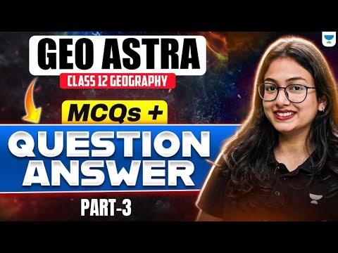 GEO ASTRA 🔥 | Class 12 Geography | MCQs & Question Answers | Part 3 | By Supriya Ma’am