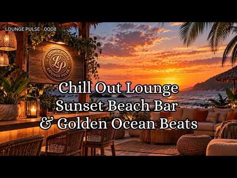 Chill Out Sunset Beach Bar Lounge – Golden Hour Waves & Relaxing Coastal Beats